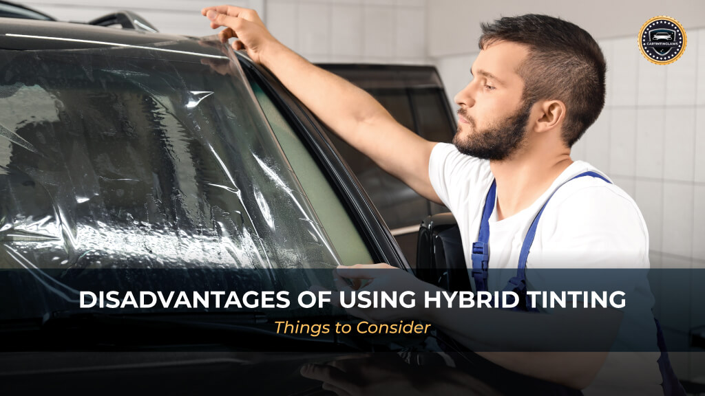 Disadvantages of Using Hybrid window Tint