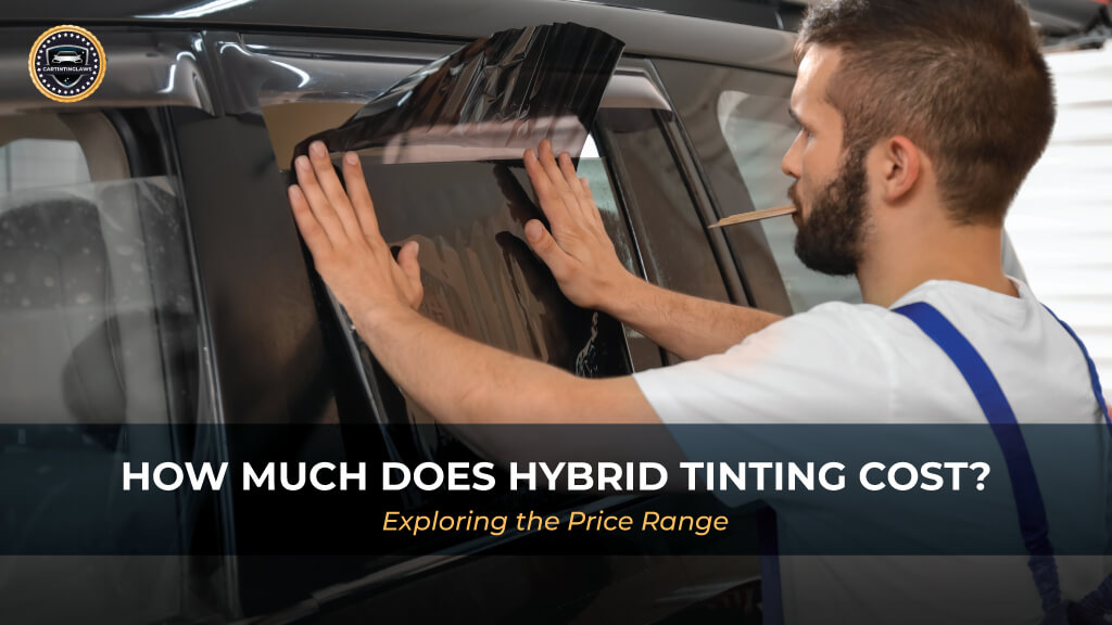 How Much Does Hybrid Window Tint Cost