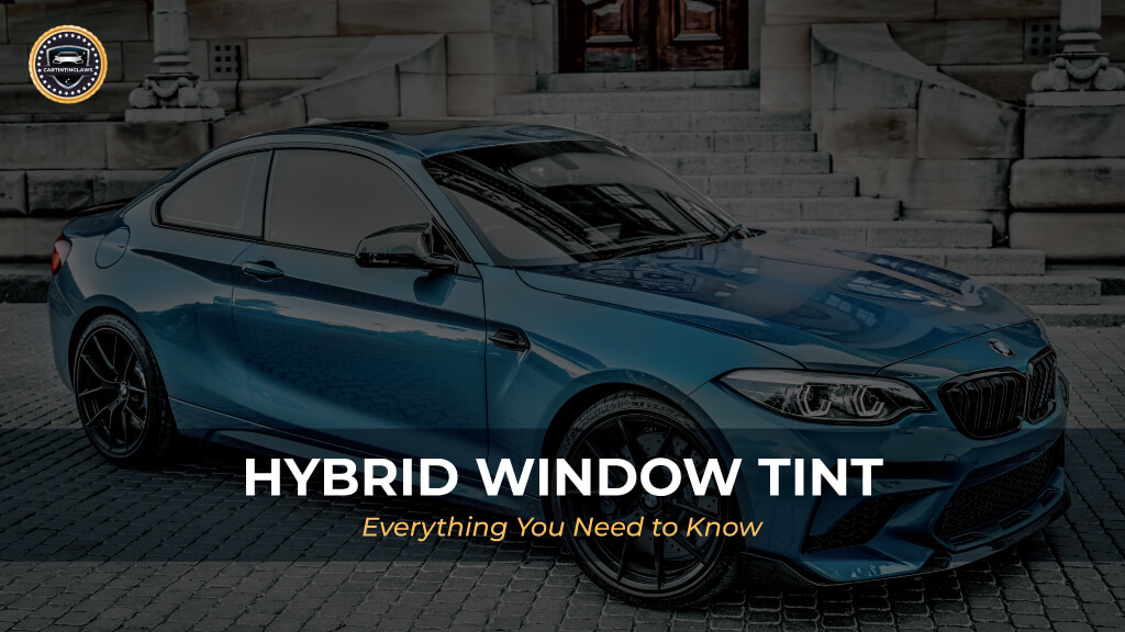 Hybrid Window Tint Everything You Need To Know