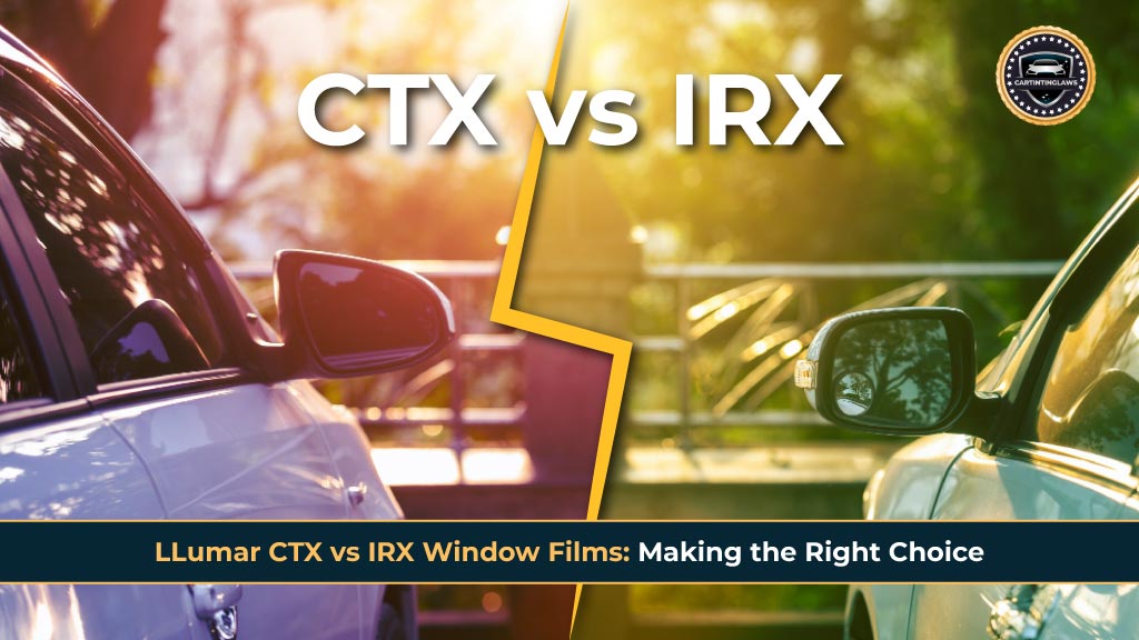 LLumar CTX vs IRX Window Films Making the Right Choice