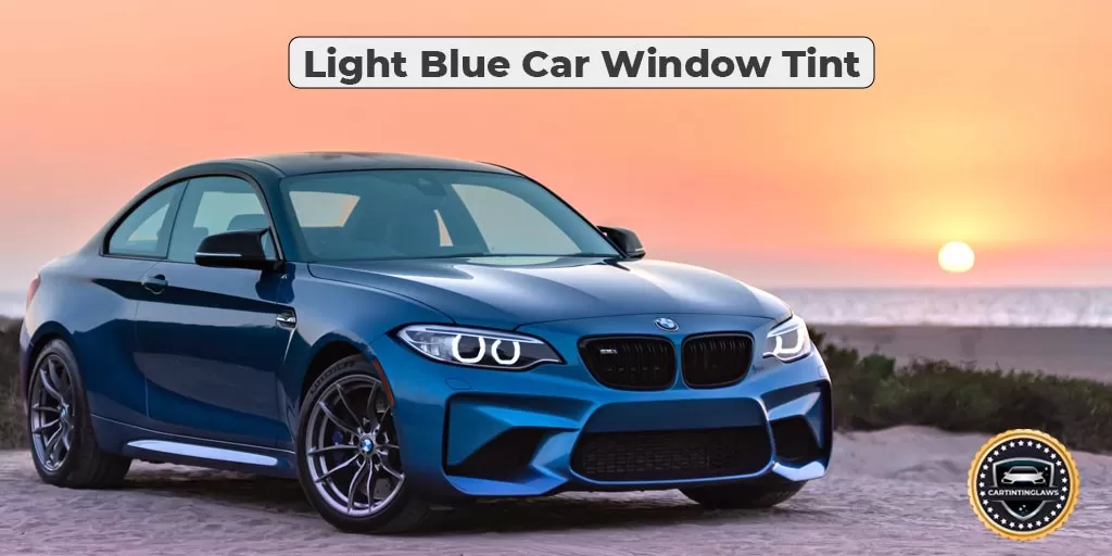 Light Blue Car Window Tint- Is Blue Window Tint Illegal or Legal 