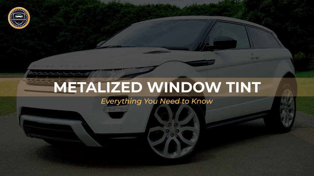 Metalized Tint Everything You Need to Know