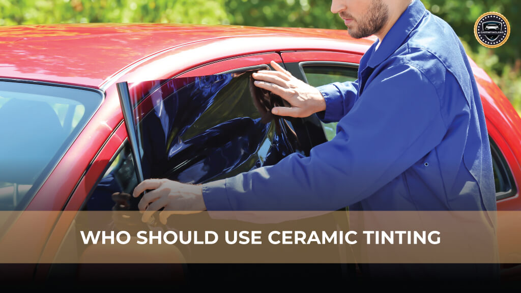 Who Should Use Ceramic Tinting